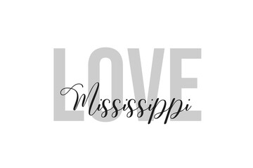 Love Mississippi. Inspiration quotes lettering. Motivational typography. Calligraphic graphic design element. Isolated on white background.