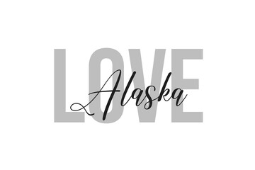 Love Alaska. Inspiration quotes lettering. Motivational typography. Calligraphic graphic design element. Isolated on white background.