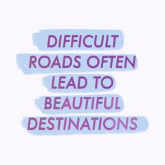 The best motivational quote about successful, “DIFFICULT ROADS OFTEN LEAD TO BEAUTIFUL DESTINATIONS” isolated on beautiful illustration background.