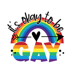 It's okay to be gay - LGBT pride slogan against homosexual discrimination. Modern calligraphy with rainbow.