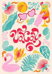 Vacay - trendy liquid hand written lettering quote. Colorful decorative elements, sunglasses, ball, cocktail, flamingo rubber ring, fern, monstera, tropical plants and flowers.
