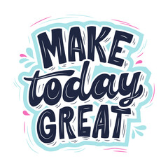 Make Today Great Quote Design for t-shirt, poster. Inspirational quote design.