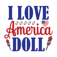 I love America doll Funny fourth of July shirt print template, Independence Day, 4th Of July Shirt Design, American Flag, Men Women shirt, Freedom, Memorial Day 