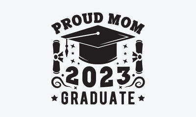 Proud mom 2023 graduate svg, Graduation SVG , Class of 2023 Graduation SVG Bundle, Graduation cap svg, T shirt Calligraphy phrase for Christmas, Hand drawn lettering for Xmas greetings cards
