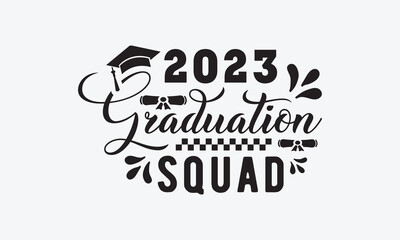 2023 graduation squad svg, Graduation SVG , Class of 2023 Graduation SVG Bundle, Graduation cap svg, T shirt Calligraphy phrase for Christmas, Hand drawn lettering for Xmas greetings cards