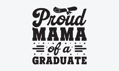 Proud mama of a graduate svg, Graduation SVG , Class of 2023 Graduation SVG Bundle, Graduation cap svg, T shirt Calligraphy phrase for Christmas, Hand drawn lettering for Xmas greetings cards