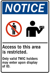 Restricted access warning sign and labels access to this area is restricted. Only valid TWIC holders may enter upon display of ID