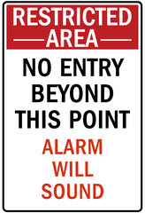 Restricted area warning sign and labels no entry beyond this point. Alarm will sound
