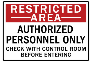 Restricted area warning sign and labels authorized personnel only. Check with control room before entering
