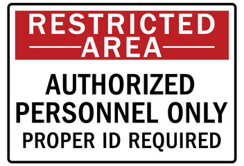 Restricted area warning sign and labels authorized personnel only. Proper id required