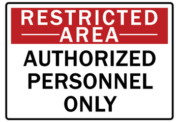 Restricted area warning sign and labels authorized personnel only