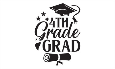 4th Grade Grad - Graduation T shirt Design, Hand drawn vintage illustration with hand lettering and decoration elements, Cut Files for poster, banner, prints on bags, Digital Download
