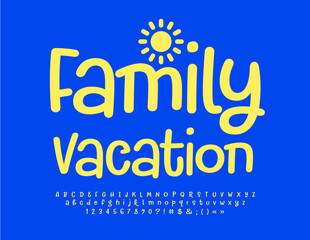 Vector bright poster Family Vacation with decorative Sun. Handwritten Yellow Font. Set of artistic style Alphabet Letters, Numbers and Symbols
