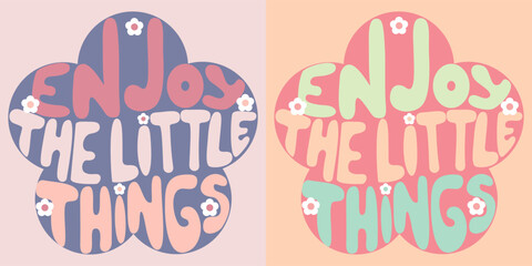 Handwritten inscription enjoy the little things in the shape of a flower. Colorful cartoon vector design. Illustration for any purpose. Positive motivational quote. Groovy lettering.