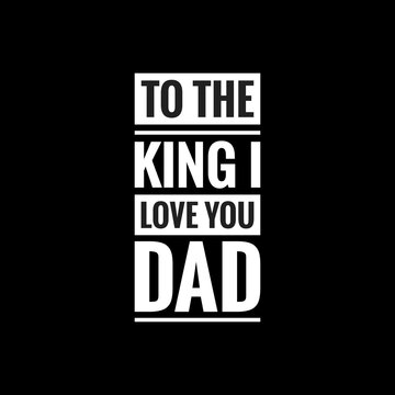 to the king i love you dad simple typography with black background