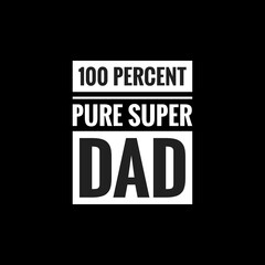 100 percent pure super dad simple typography with black background