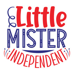 Little mister independent Funny fourth of July shirt print template, Independence Day, 4th Of July Shirt Design, American Flag, Men Women shirt, Freedom, Memorial Day 