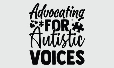 Advocating for autistic voices- Autism t- shirt and svg design, Hand drawn Calligraphy graphic vintage for Cutting Machine, Silhouette Cameo, Cricut white background, EPS
