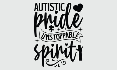 Autistic pride unstoppable spirit- Autism t- shirt and svg design, Hand drawn lettering phrase Illustration for prints on t-shirts and bags, posters, cards, EPS 10