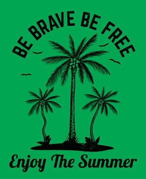 Be brave be free enjoy the summer, Summer typography t-shirt design.