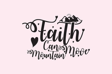 Faith Can Move Mountain Sublimation Shirt Design Digital Download, shirt, mug, Cricut Svg, Silhouette Svg, svg, dxf, eps, png. Funny Quotes | Typography Design | T-shirt Design