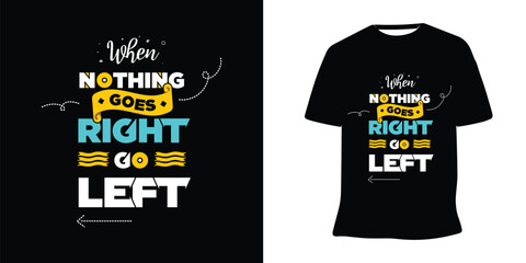 When nothing goes right go left funny lettering t-shirt design vector