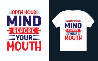 open your mind before your mouth, Motivational typography t-shirt design.