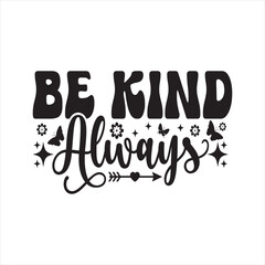 Be Kind Always - Kindness typography t-shirt design, inspirational quotes design