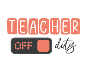 Teacher of duty, teacher vacation mode on, Holiday typography Funny Saying for Teacher