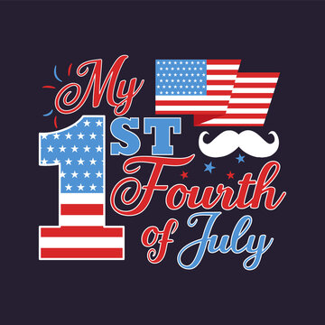 4th of July typography design with quote - my 1st fourth of july and flag. US Independence Day clipart. Holiday calligraphy, lettering composition. emblem for t-shirt