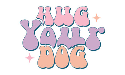 Hug Your Dog Retro SVG Craft Design.