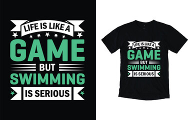 Life is like a game but swimming is serious, Swimming t-shirt design.
