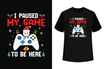 I paused my game to be here you're welcome Christmas t-shirt design