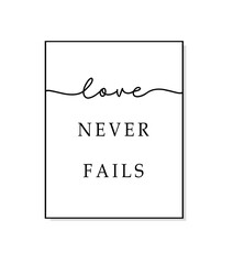 Love never fails. Bible, religious vector quote - love never fails. Typography christian print poster. Modern frame. Wall art sign for bedroom, wall decor print. Poster love never fails.