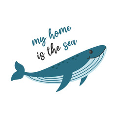 My home sea lettering. Cute whale character. Cartoon vector illustration on white background.
