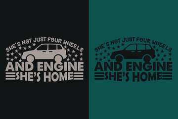 She's Not Just Four Wheels And Engine She's Home, Car Lover T-Shirt, Classic Car, Custom Car Shirt, Cars, Customized, Gift For Dad, Promise Shirt, Gift For Car Lover, Funny Car Lover Gift