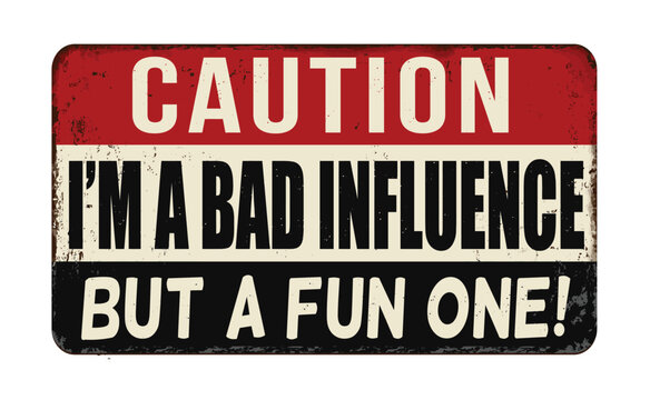 I'm a bad influence but a fun one vintage rusty metal sign