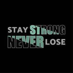 stay strong never lose