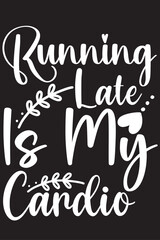 running late is my cardio 