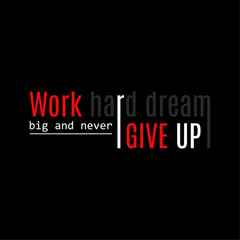 Work hard dream big and never give up motivational vector t shirt design