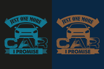 Just One More Car I Promise, Car Lover T-Shirt, Classic Car, Custom Car Shirt, Cars, Customized, Gift For Dad, Promise Shirt, Gift For Car Lover, Funny Car Lover Gift, Car Guy T-Shirt