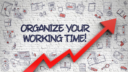 Organize Your Working Time - Modern Style Illustration with Hand Drawn Elements. Organize Your Working Time - Development Concept with Doodle Design Icons Around on the Brick Wall Background.