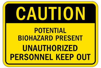 Biohazard warning sign and labels potential hazard present. Unauthorized personnel keep out