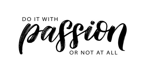 DO IT WITH PASSION OR NOT AT ALL text. Vector illustration quote. Motivation quote. Calligraphy text do it with passion or not at all. Design print for t shirt, label, badges sticker, card, Home decor