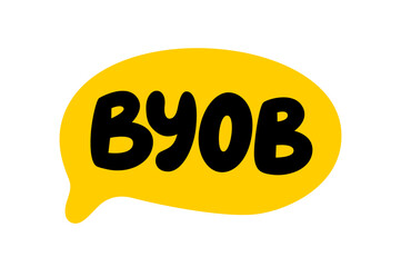BYOB BRING YOUR OWN BOTTLE used on a party invitation to request that guests bring their own alcoholic drinks. Byob text. Bring your own bottle speech bubble. BYOB icon Vector illustration