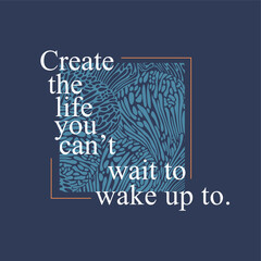 Create the life you can't wait to wake up to slogan typography for t-shirt prints, posters and other uses. - obrazy, fototapety, plakaty