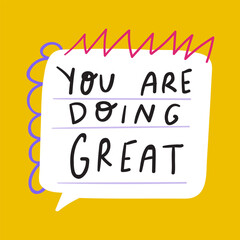You are doing great. Hand drawn speech bubble. Vector graphic design on yellow background.
