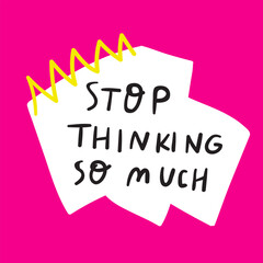 Stop thinking so much. Hand drawn illustration on red background.