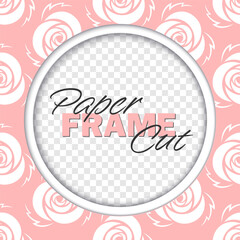 Vector paper cut frame. Round template with copy space. Pink roses on white background.