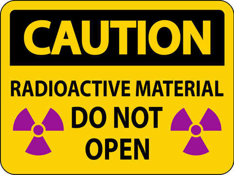 Caution Sign Radioactive Material Do Not Open